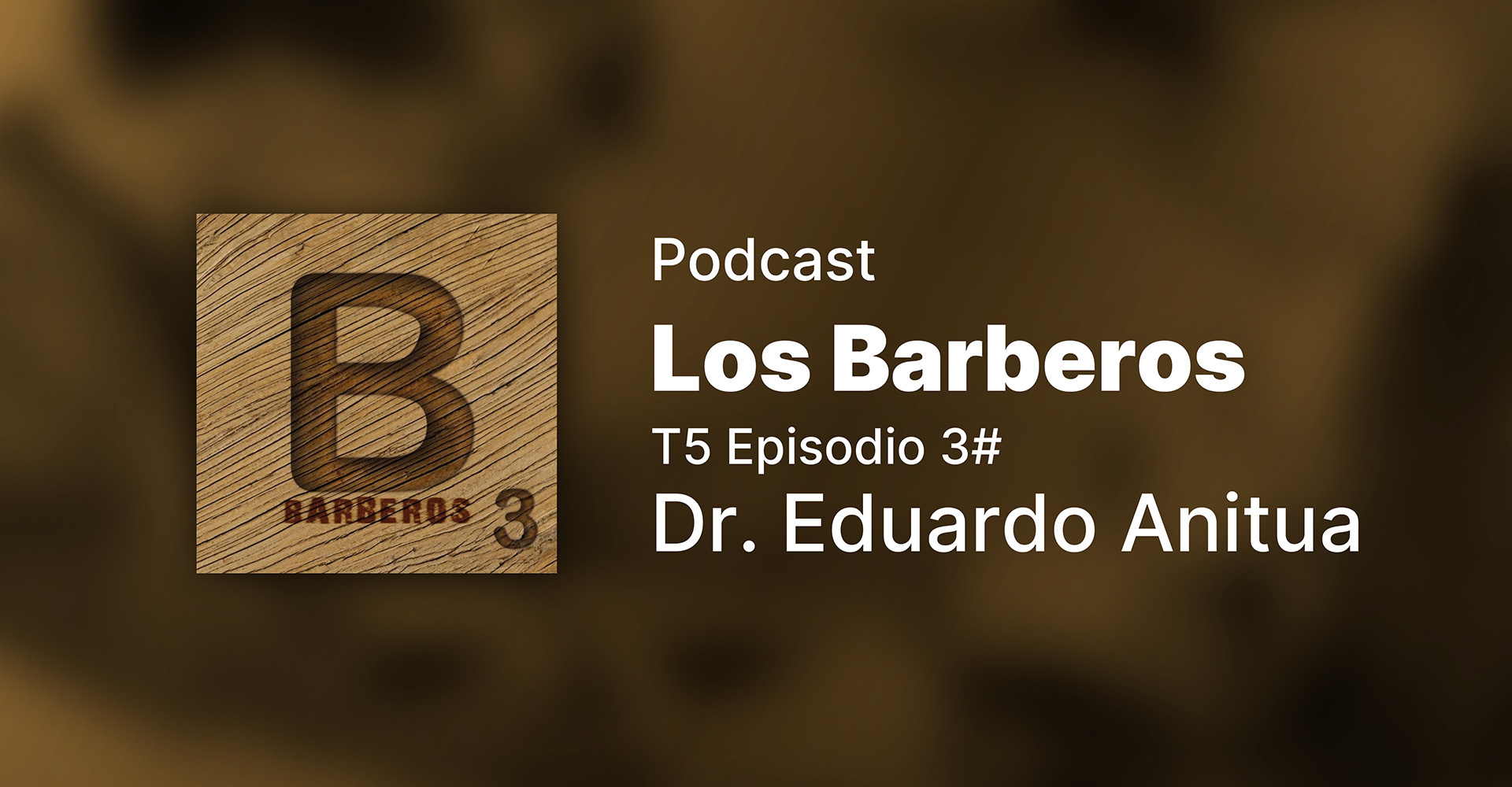 Podcast - Los Barberos- Dr. Eduardo Anitua